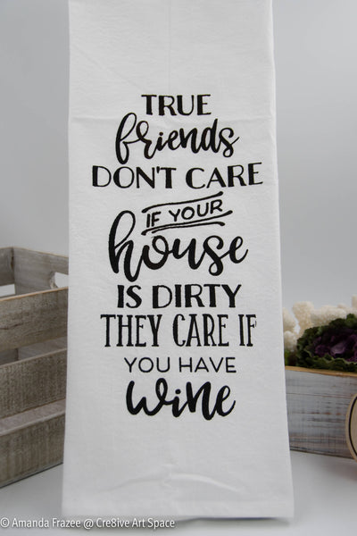 True Friends Don't Care if Your House is Dirty - Tea Towel - Lone Star Art