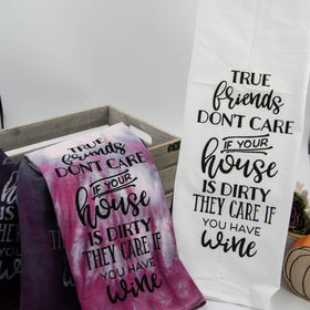 "True Friends don't care if your house is clean, they care if you have wine!"  flour sack tea towels on artisanco-op.com will make anyone laugh a bit...and for those who love wine, a giggle or two is sure to ensue.