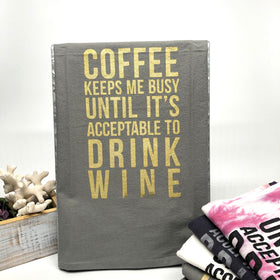 COFFEE KEEPS ME BUSY... until it’s acceptable to drink wine -  Grey & gold